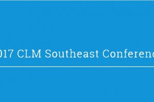 What’s on the Minds of Insurance Carriers? (CLM Southeast 2017)
